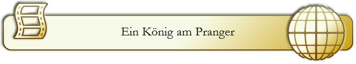 Ein K�nig am Pranger